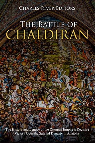 Der Sieg von Chaldiran – Ein Triumph des Osmanischen Reichs und die Anfänge eines neuen Zeitalters für Persien